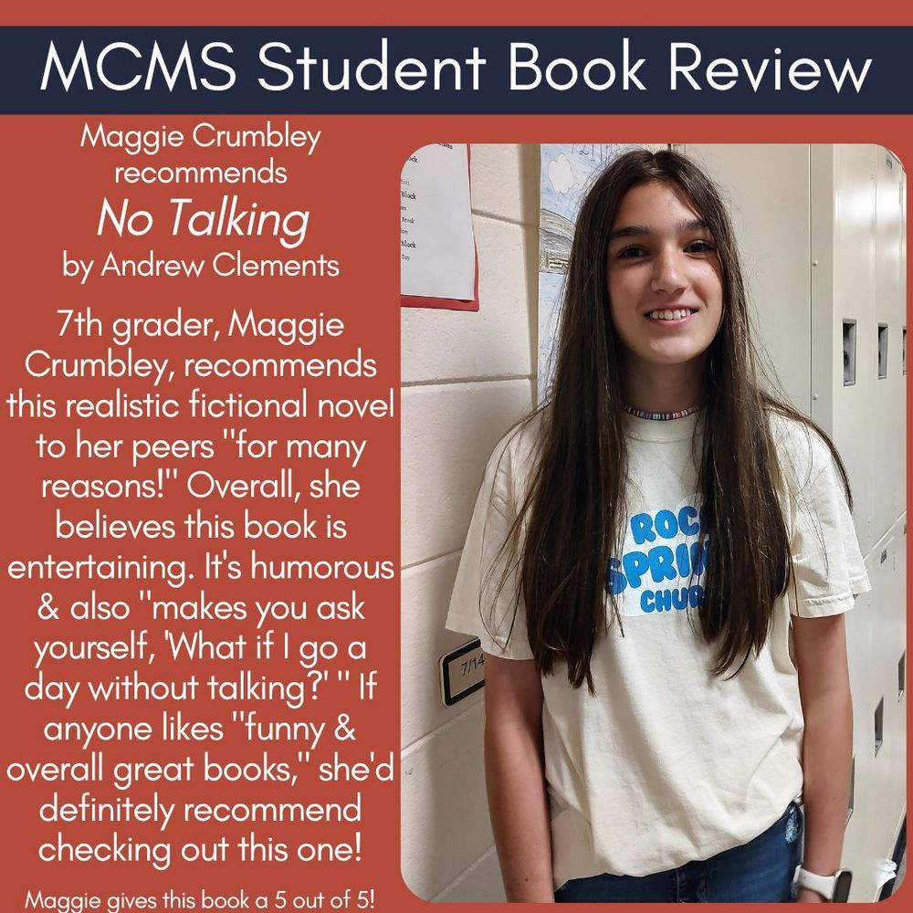 Maggie Crumbley recommends No Talking by Andrew Clements   7th grader, Maggie Crumbley, recommends this realistic fictional novel to her peers "for many reasons!" Overall, she believes this book is entertaining. It's humorous & also "makes you ask yourself, 'What if I go a day without talking?' " If anyone likes "funny & overall great books," she'd definitely recommend checking out this one!    Maggie gives this book a 5 out of 5!