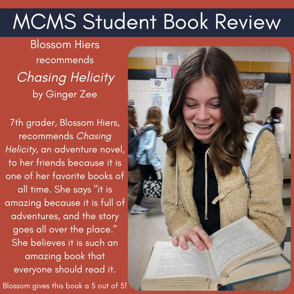 Blossom Hiers recommends Chasing Helicity by Ginger Zee  7th grader, Blossom Hiers, recommends Chasing Helicity, an adventure novel, to her friends because it is one of her favorite books of all time. She says "it is amazing because it is full of adventures, and the story goes all over the place." She believes it is such an amazing book that everyone should read it.  Blossom gives this book a 5 out of 5!